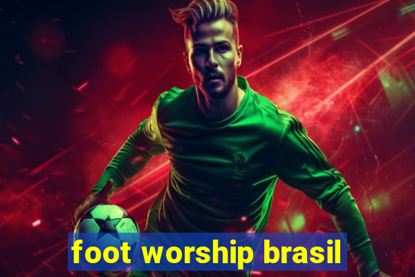 foot worship brasil